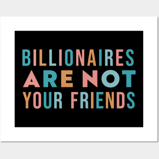 Billionaires Are Not Your Friends Posters and Art